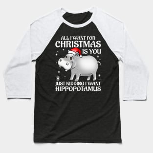 Funny Cute Hippo I Want A Hippopotamus For Christmas Baseball T-Shirt